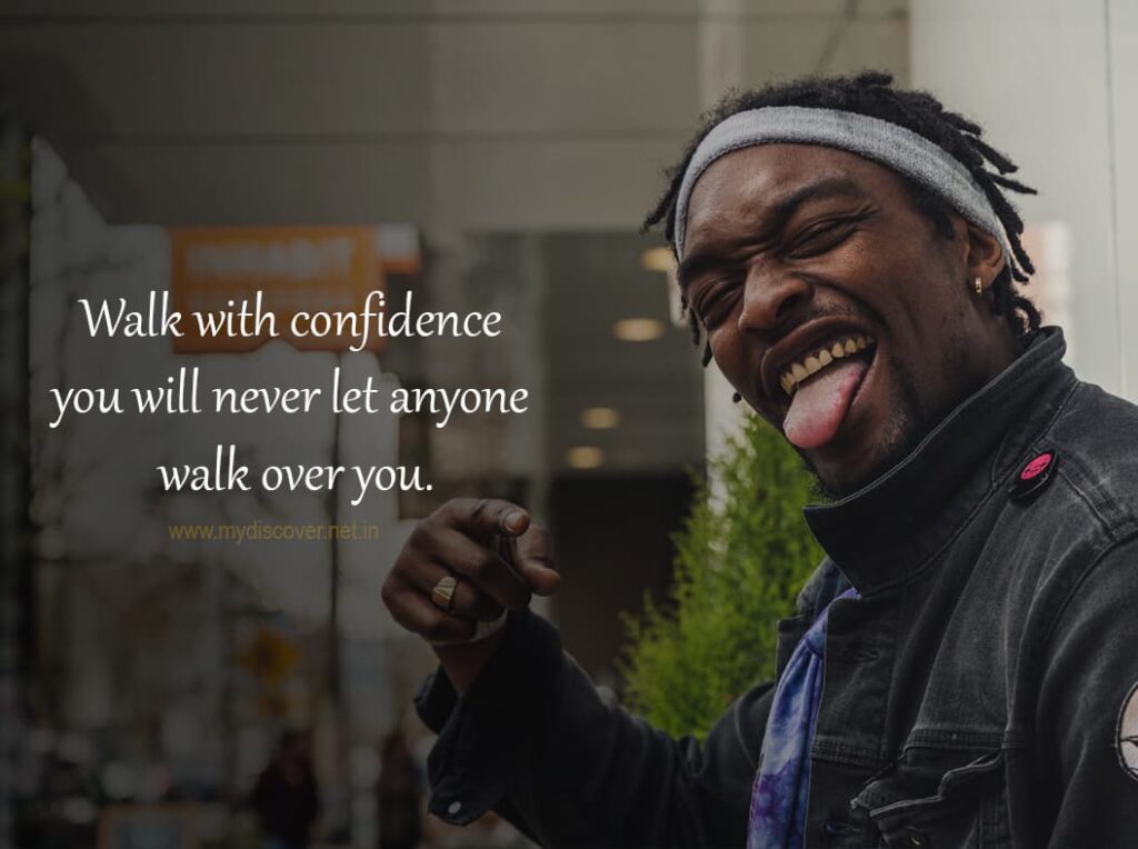Walk with confidence you will never let anyone walk over you