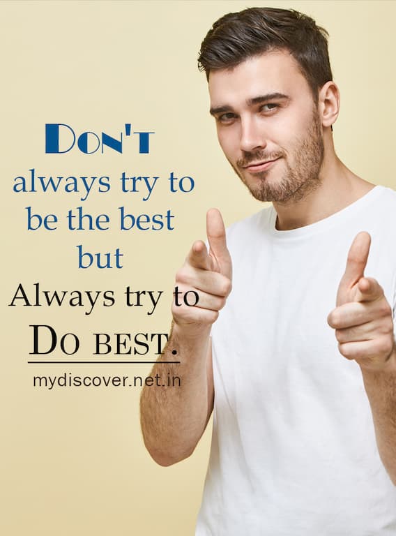 Don't always try to be the best but always try to do best 