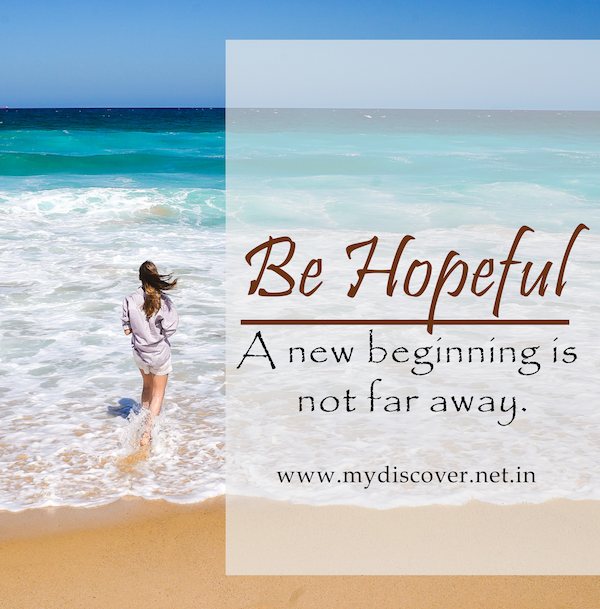Be hopeful A new beginning is  not far away.