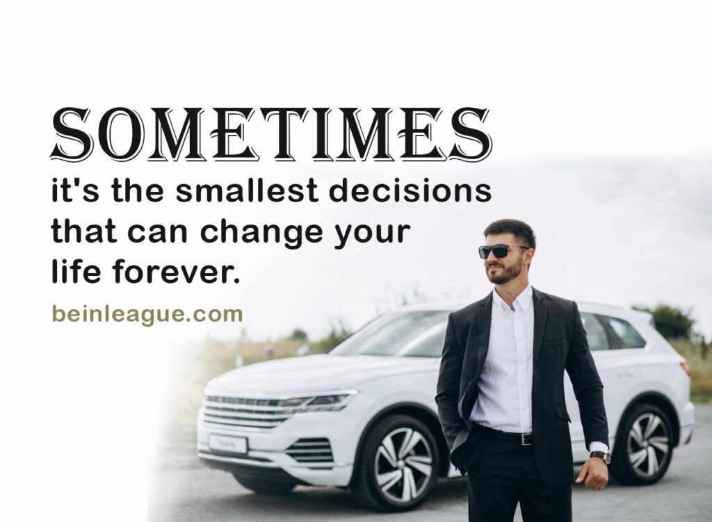 sometimes it's the smallest decisions that can change your life forever, be positive and never give up