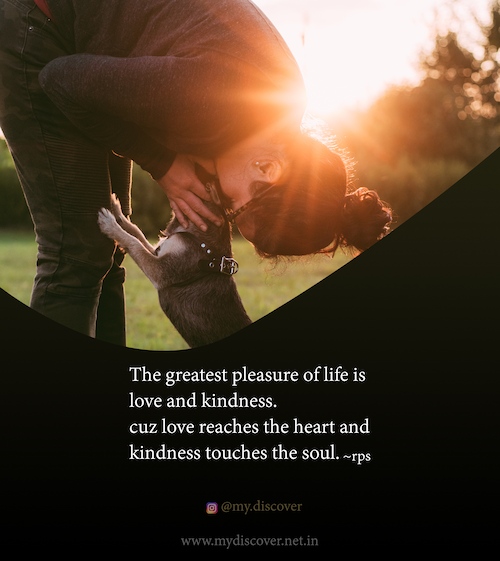 The-greatest-pleasure-of-life-is-love-and-freedom-cuz-love-reaches-the-heart-and-kindness-touches-the-soul