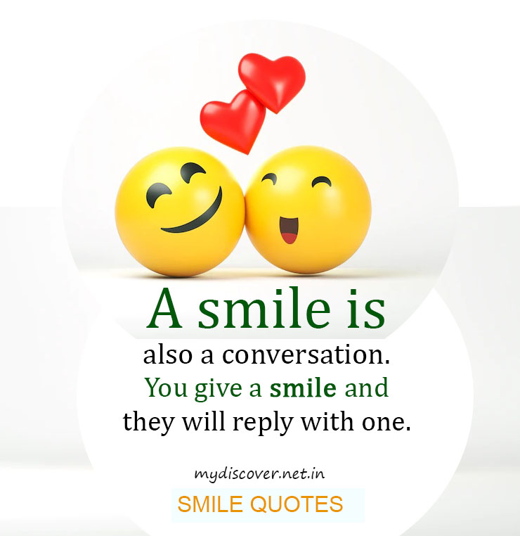 A smile is also a conversation. You give a smile and they will reply with one. smile quotes