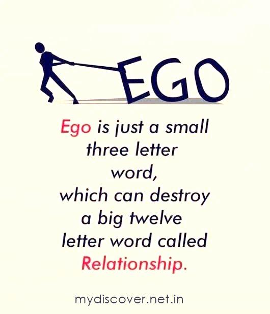 ego is just small three word which can destroy a big twelve letter word called relationship