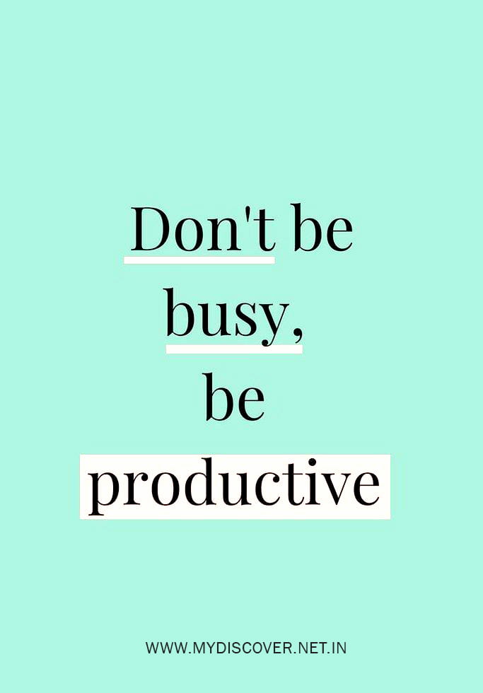 Don't be Busy Be productive