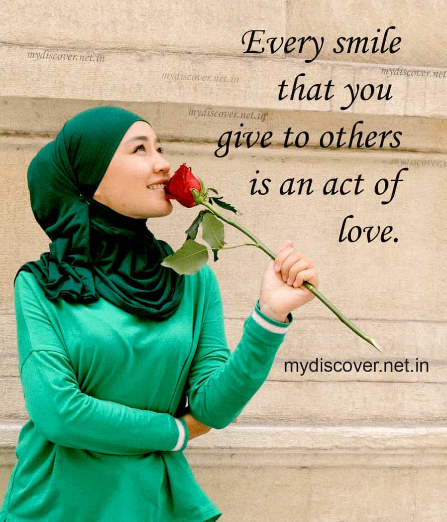 Every smile that you give to others is an act of love.  keep smiling always