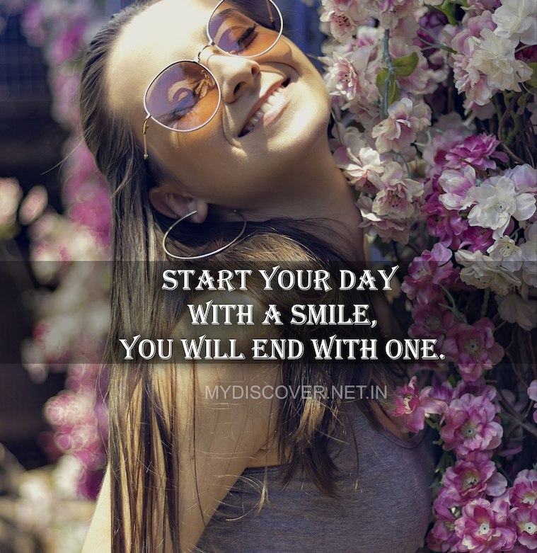 Start your day with a smile, you will end with one. smile quotes be positive
