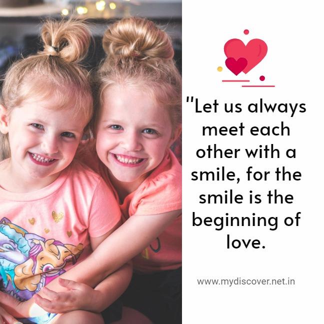 Let us always meet each other with a smile, for the smile is the beginning of love.  smile quotes 
