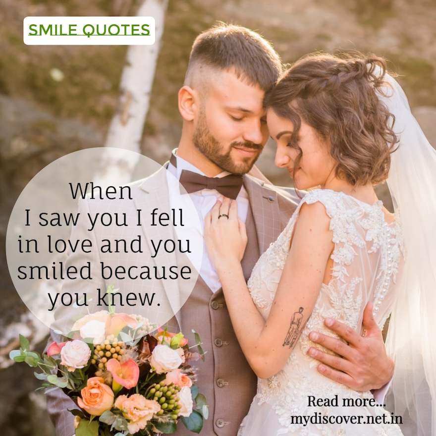 When I saw you I fell in love and you smiled because you knew. smile quotes for her 
