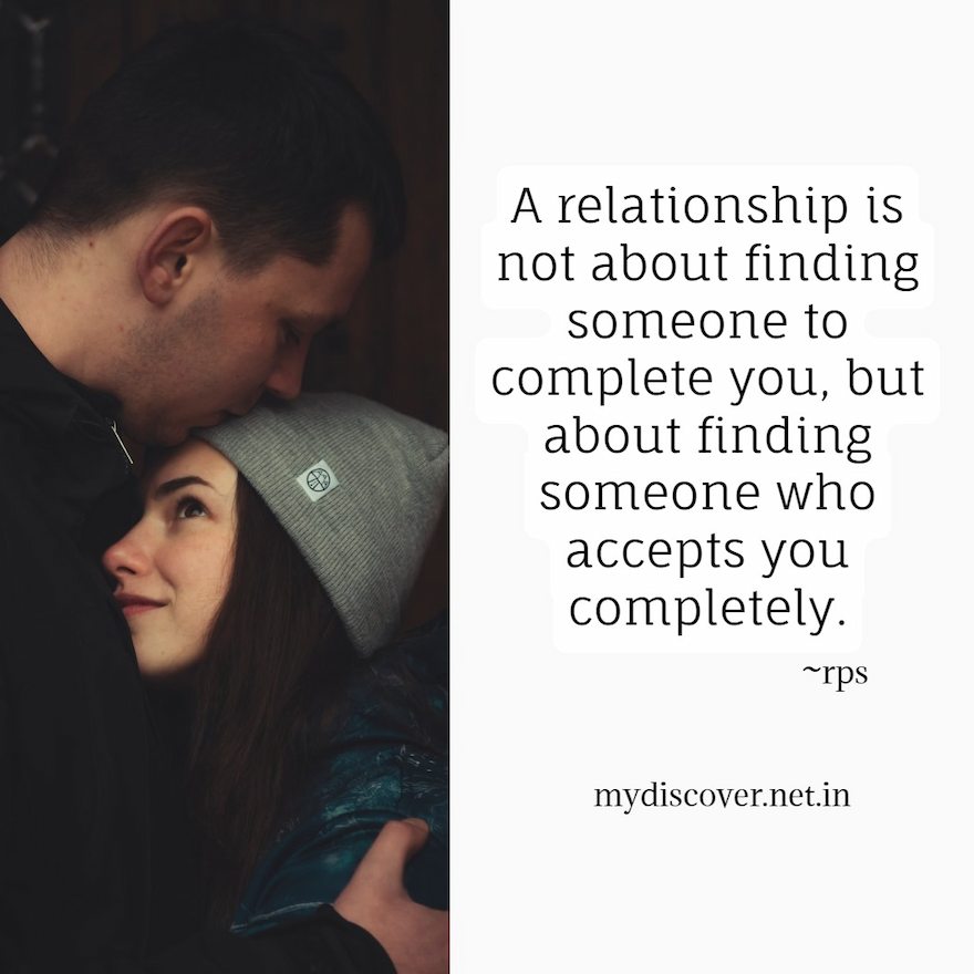 A relationship is not about finding someone to complete you, but about finding someone who accepts you completely. heart touching relationship quotes by rps