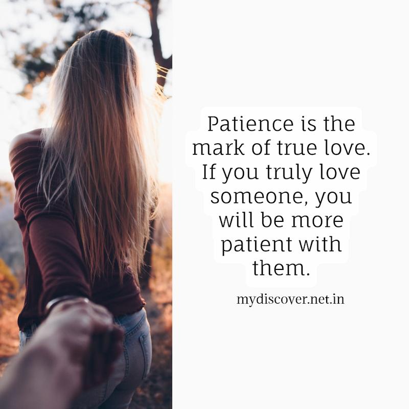 Patience is the mark of true love. If you truly love someone, you will be more patient with them Love and relationship quotes