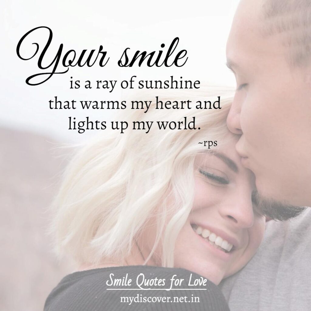Your smile is a ray of sunshine that warms my heart and lights up my world. rps. smile quotes for love
