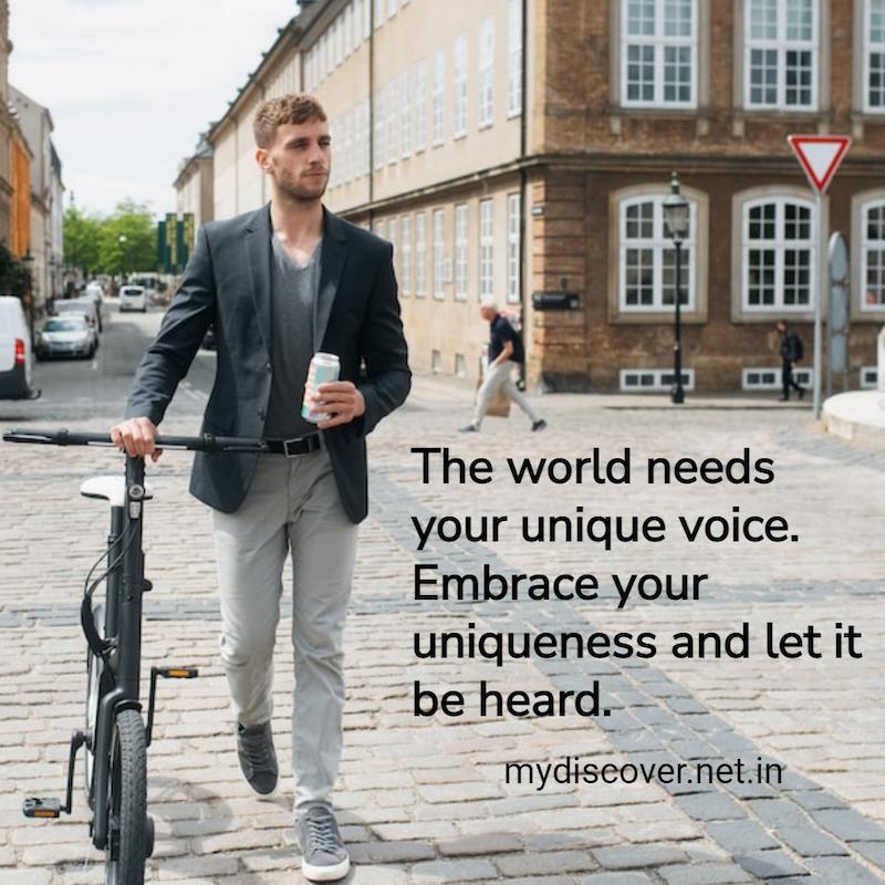 The world needs your unique voice. Embrace your uniqueness and let it be heard.