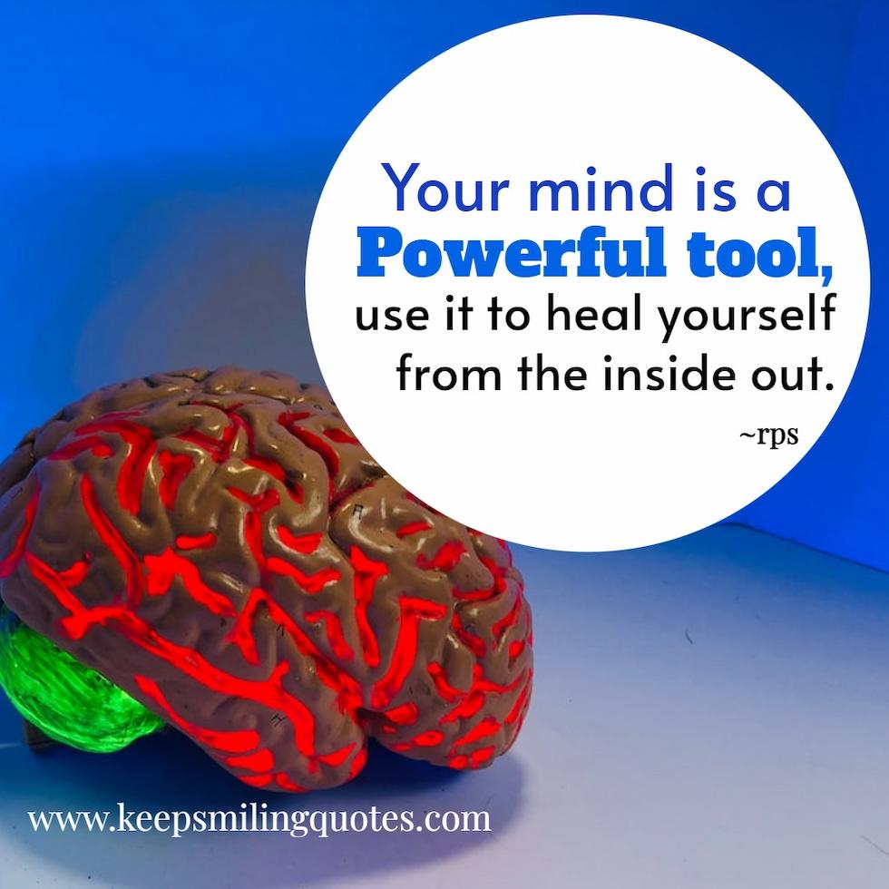 Your mind is a powerful tool, use it to heal yourself from the inside out.