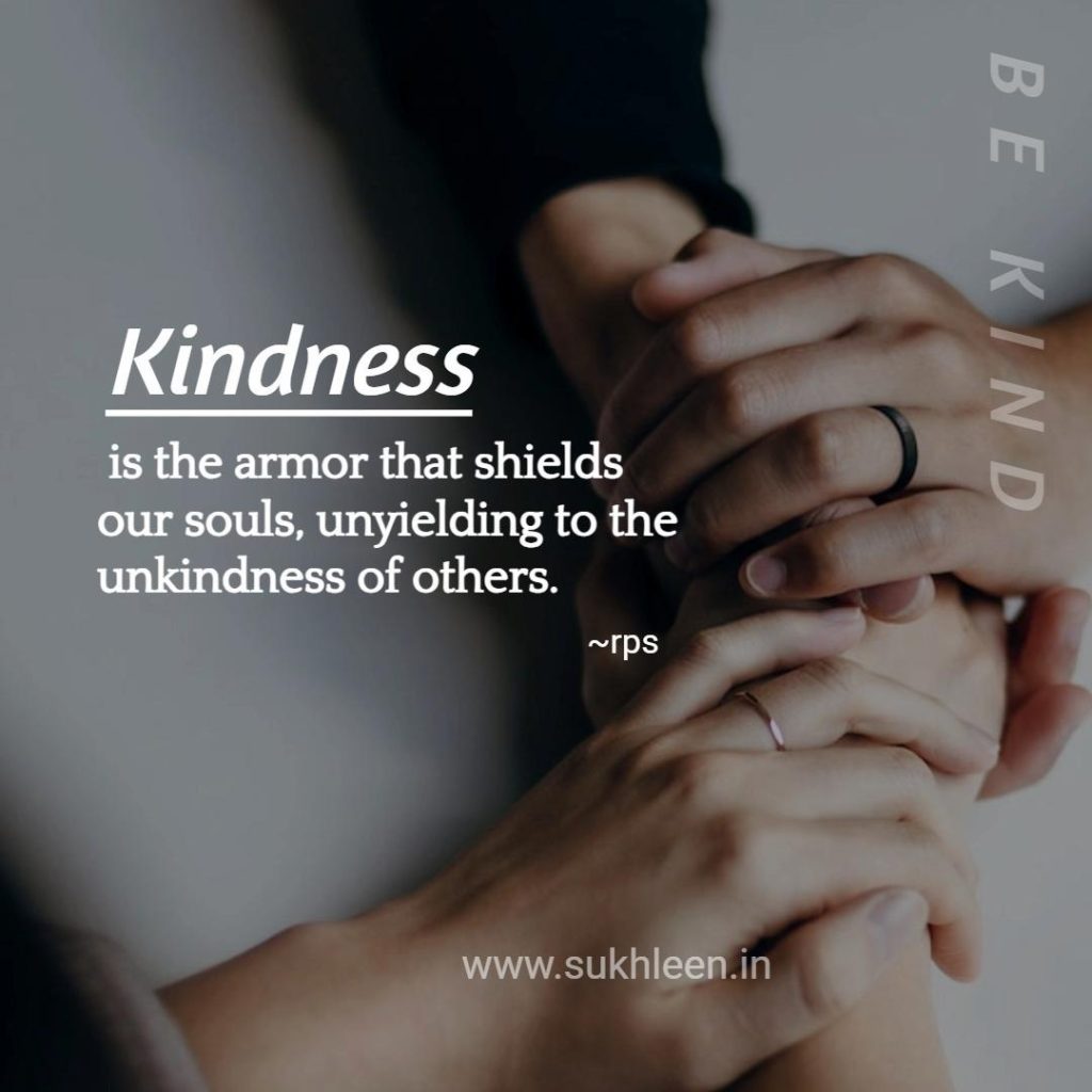 Kindness is the armor that shields our souls. unyielding to the unkindness of others. rps quotes