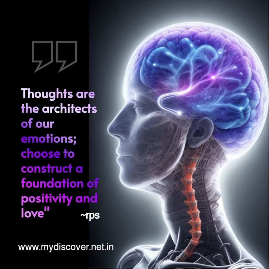 Thoughts are the architects of our emotions; choose to construct a foundation of positivity and love