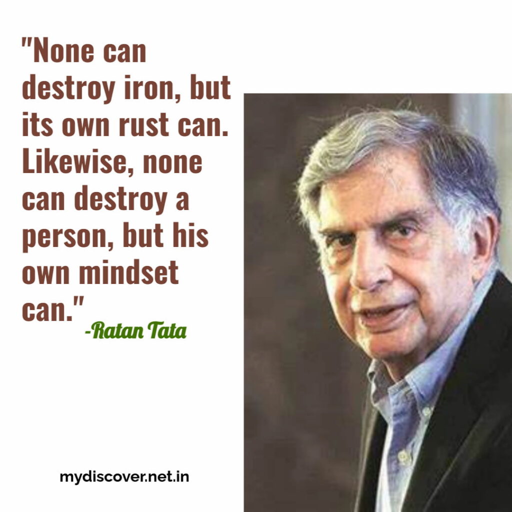 None can destroy iron, but its own rust can. Likewise, none can destroy a person, but his own mindset can.